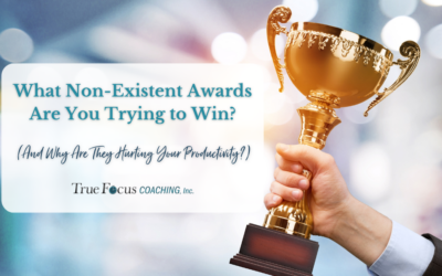 What Non-Existent Awards Are You Trying to Win? (And Why Are They Hurting Your Productivity?)