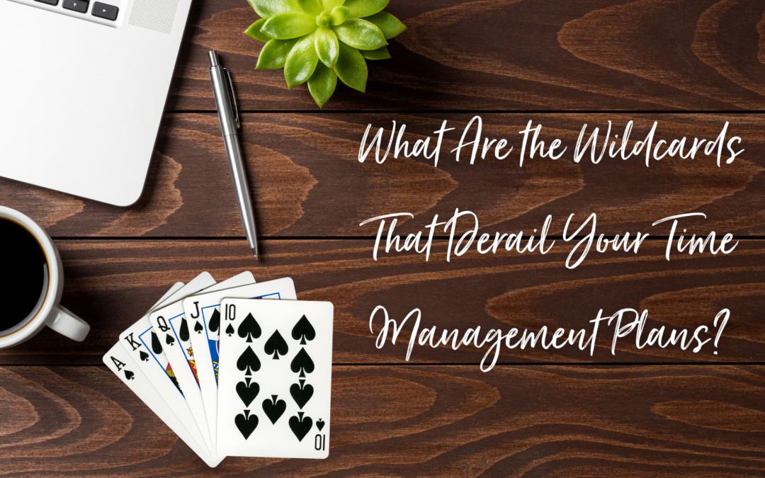 What Are the Wildcards That Derail Your Time Management Plans?