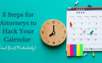 3 Steps for Attorneys to Hack Your Calendar (and Boost Productivity)