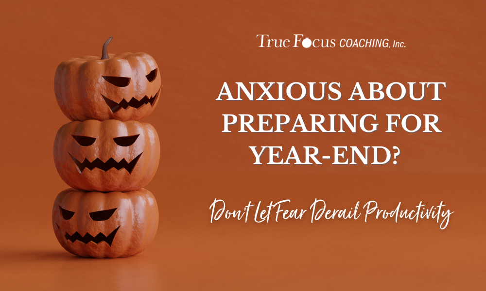 Fear, Productivity, Anxiety, Year-End Planning